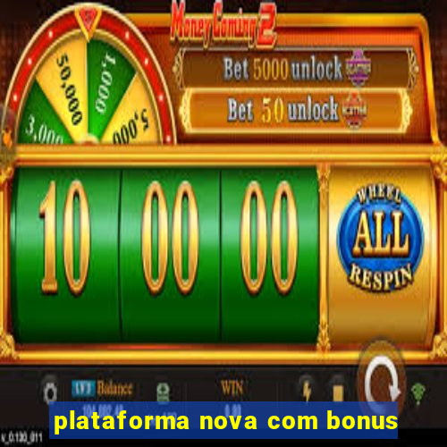 plataforma nova com bonus